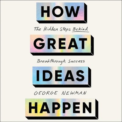 George Newman - How Great Ideas Happen, Ljudbok