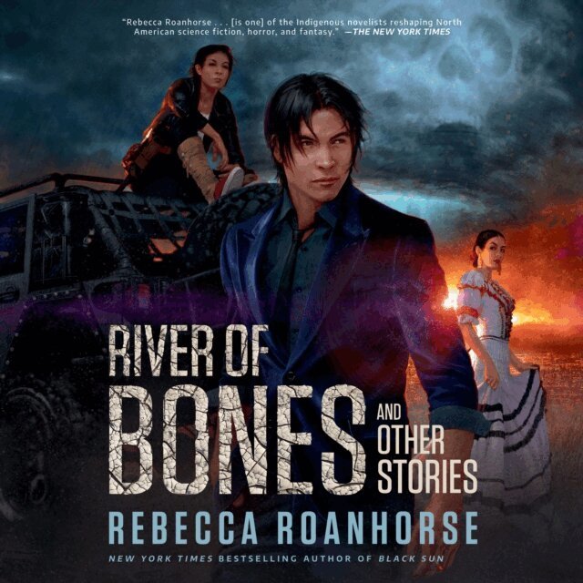 Rebecca Roanhorse - River of Bones and Other Stories, Ljudbok