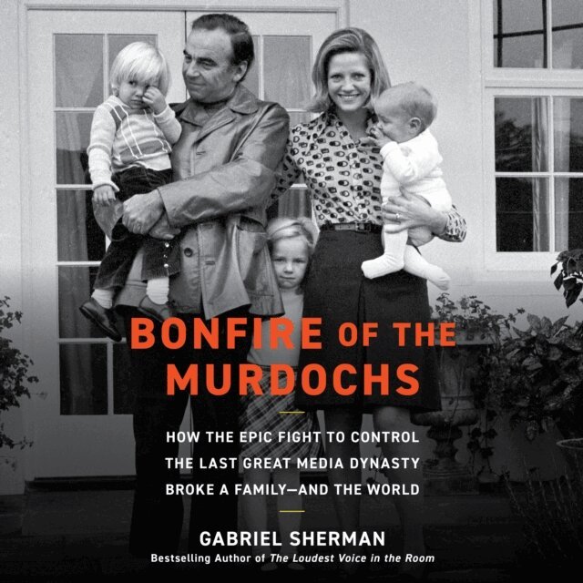 Gabriel Sherman - Bonfire of the Murdochs, Ljudbok