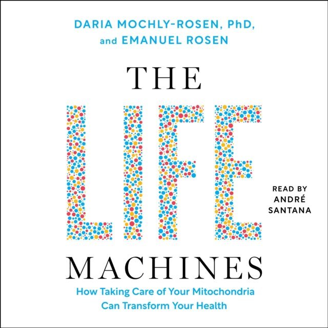 Emanuel Rosen, Daria Mochly-Rosen - Life Machines, Ljudbok