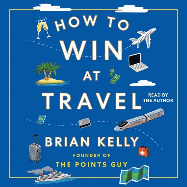Brian Kelly - How to Win at Travel, Ljudbok
