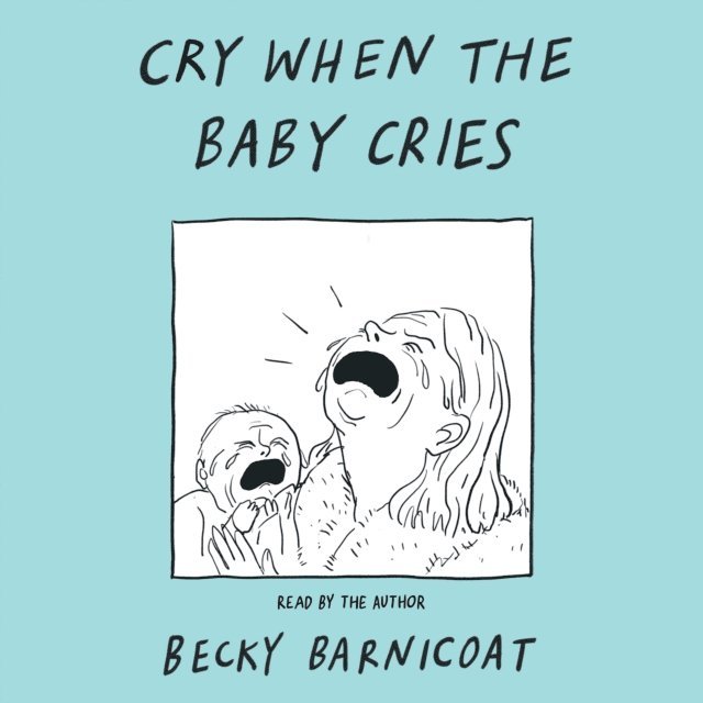 Becky Barnicoat - Cry When the Baby Cries, Ljudbok