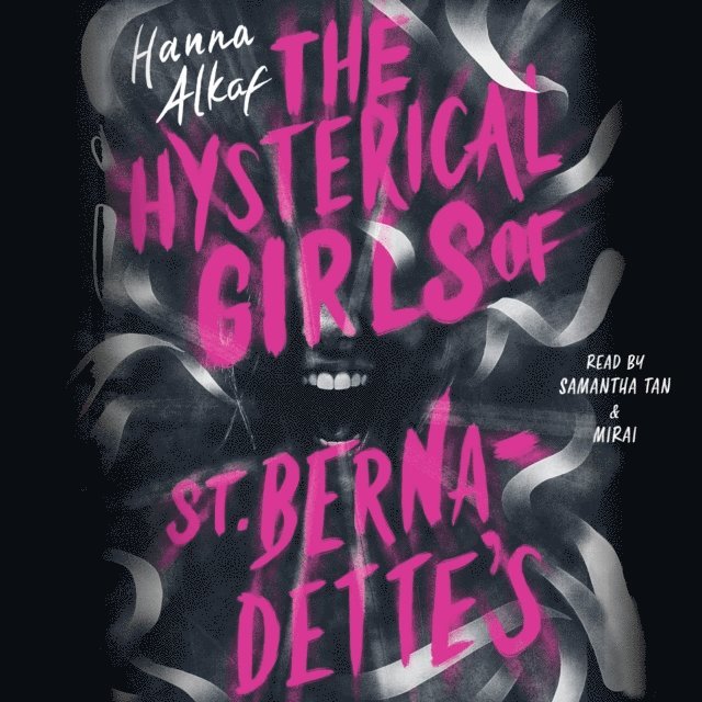 Hanna Alkaf - Hysterical Girls of St. Bernadette's, Ljudbok