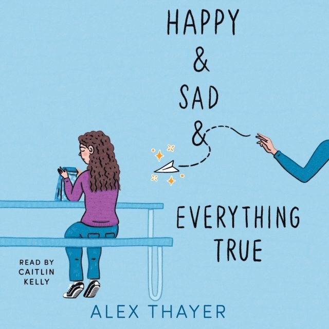 Alex Thayer - Happy & Sad & Everything True, Ljudbok