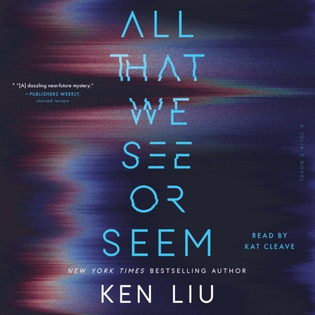Ken Liu - All That We See or Seem, Ljudbok