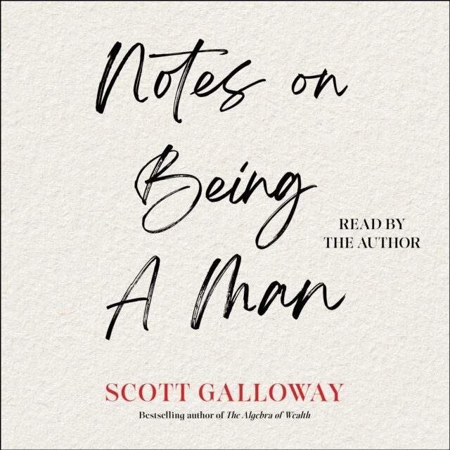 Scott Galloway - Notes on Being a Man, Ljudbok