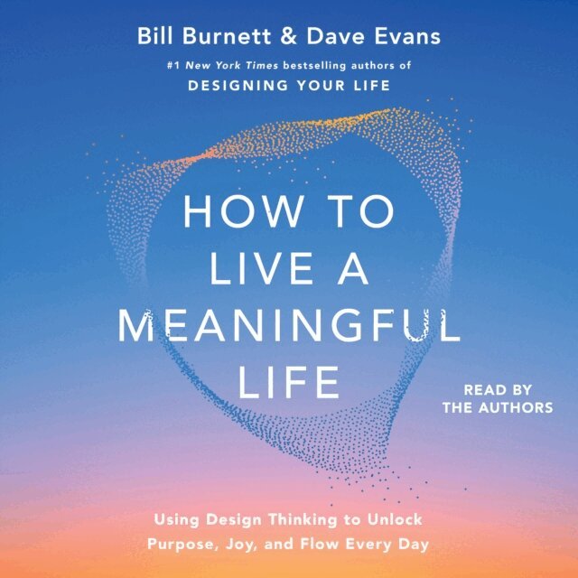 Dave Evans, Bill Burnett - How to Live a Meaningful Life, Ljudbok
