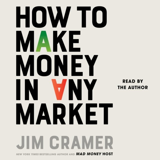 James J. Cramer - How to Make Money in Any Market, Ljudbok