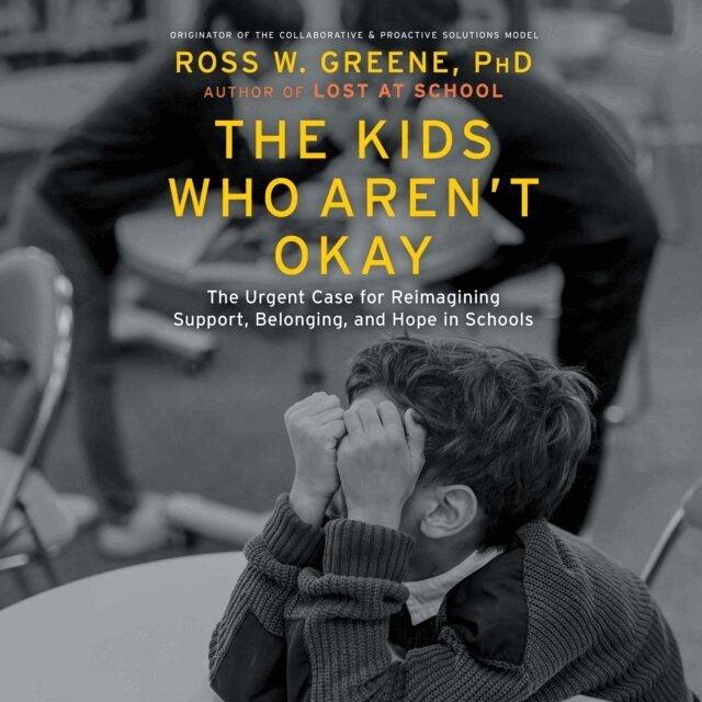 Ross W. Greene - Kids Who Aren't Okay, Ljudbok