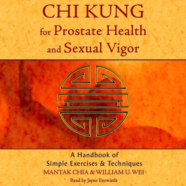 William U. Wei, Mantak Chia - Chi Kung for Prostate Health and Sexual Vigor, Ljudbok
