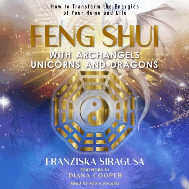 Franziska Siragusa - Feng Shui with Archangels, Unicorns, and Dragons, Ljudbok