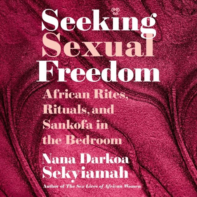 Nana Darkoa Sekyiamah - Seeking Sexual Freedom, Ljudbok