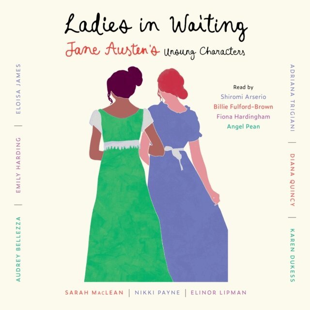 Diana Quincy, Nikki Payne, Emily Harding, Karen Dukess, Audrey Bellezza, Elinor Lipman, Eloisa James, Sarah MacLean, Adriana Trigiani - Ladies in Waiting, Ljudbok