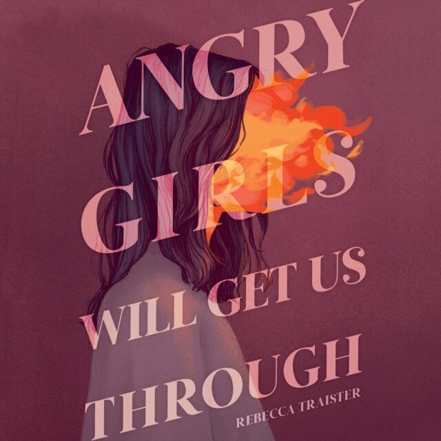 Rebecca Traister - Angry Girls Will Get Us Through, Ljudbok