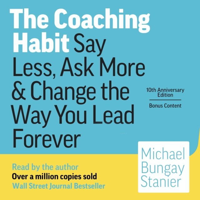 Michael Bungay Stanier - Coaching Habit, Ljudbok