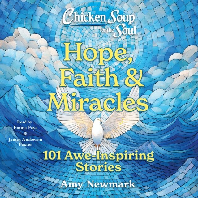 Amy Newmark - Chicken Soup for the Soul: Hope, Faith & Miracles, Ljudbok