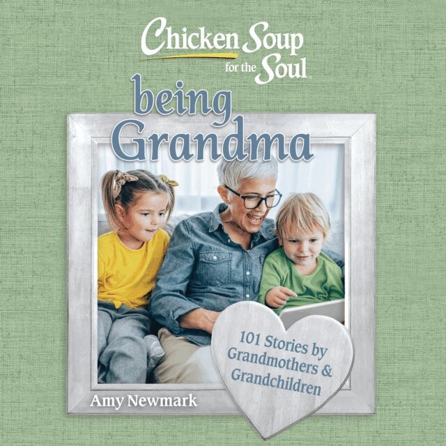 Amy Newmark - Chicken Soup for the Soul: Being Grandma, Ljudbok