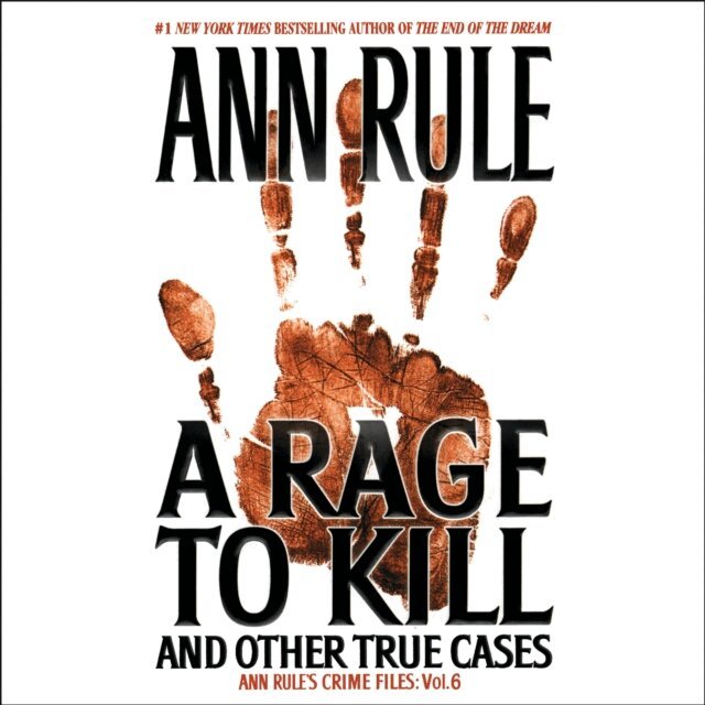 Ann Rule - Rage To Kill and Other True Cases, Ljudbok