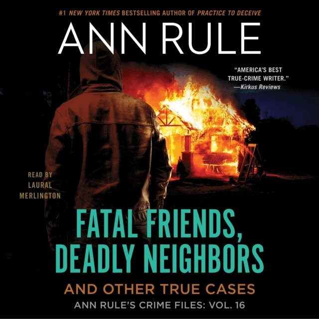 Ann Rule - Fatal Friends, Deadly Neighbors, Ljudbok