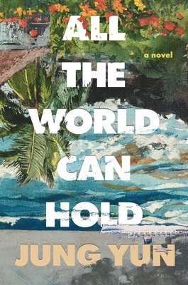 Jung Yun - All the World Can Hold, Inbunden