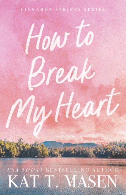 Kat T. Masen - How to Break My Heart, E-bok