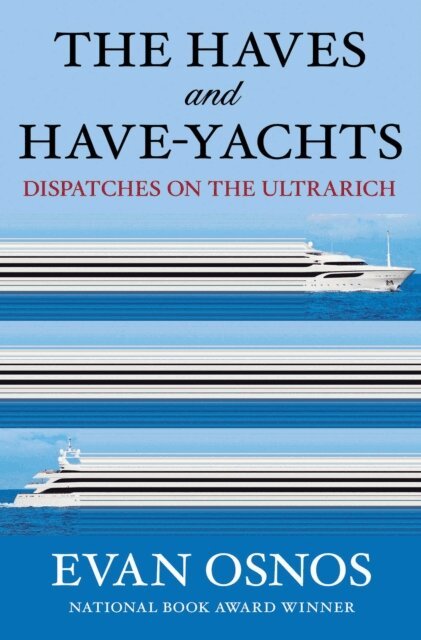 Evan Osnos - Haves and Have-Yachts, E-bok