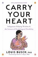 Louis Busch - Carry Your Heart: Indigenous Helping Wisdom and the Science of Psychological Flexibility, Inbunden. Tillgänglighet: Kommande