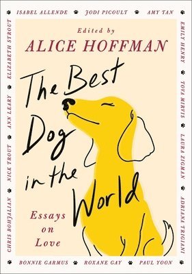 Alice Hoffman - The Best Dog in the World: Essays on Love, Inbunden
