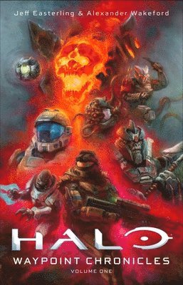 Jeff Easterling, Alexander Wakeford - Halo: Waypoint Chronicles: Volume One, Häftad