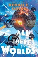Dennis E. Taylor - All These Worlds: Bobiverse: Book 3, Häftad