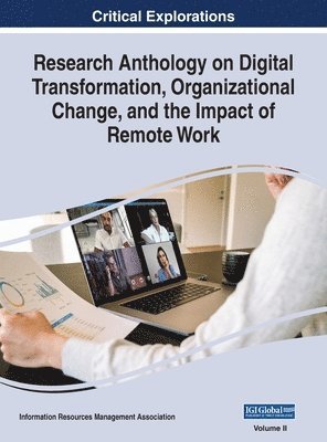 Information Reso Management Association - Research Anthology on Digital Transformation, Organizational Change, and the Impact of Remote Work, VOL 2, Inbunden