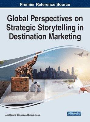 Ana Cláudia Campos, Sofia Almeida - Global Perspectives on Strategic Storytelling in Destination Marketing, Inbunden