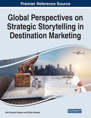 Ana Cláudia Campos, Sofia Almeida - Global Perspectives on Strategic Storytelling in Destination Marketing, Häftad