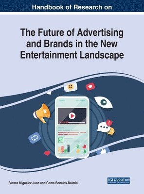 Blanca Miguélez-Juan, Gema Bonales-Daimiel - Handbook of Research on the Future of Advertising and Brands in the New Entertainment Landscape, Inbunden