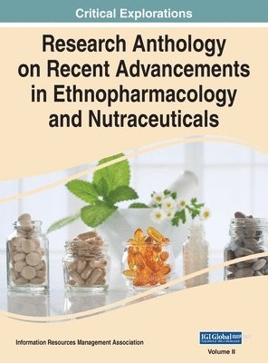 Information R Management Association - Research Anthology on Recent Advancements in Ethnopharmacology and Nutraceuticals, VOL 2, Inbunden