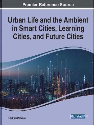 H. Patricia McKenna - Urban Life and the Ambient in Smart Cities, Learning Cities, and Future Cities, Inbunden. Tillgänglighet: Lägg i varukorg