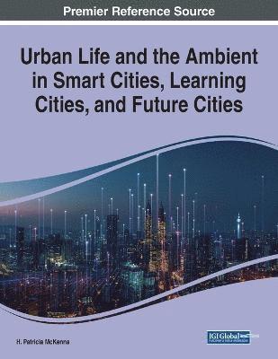 H. Patricia McKenna - Urban Life and the Ambient in Smart Cities, Learning Cities, and Future Cities, Häftad. Tillgänglighet: Lägg i varukorg