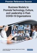 Business Models to Promote Technology, Culture, and Leadership in Post-COVID-19 Organizations