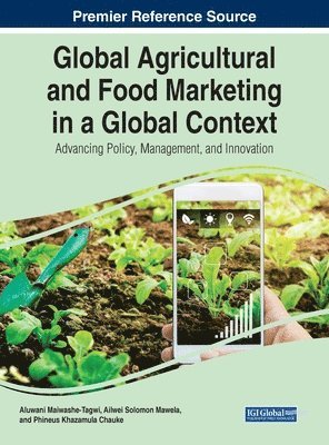 Aluwani Maiwashe-Tagwi, Ailweli Solomon Mawela, Phineus Khazamula Chauke - Global Agricultural and Food Marketing in a Global Context: Advancing Policy, Management, and Innovation, Inbunden