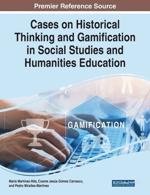 María Martínez-Hita, Cosme Jesús Gómez Carrasco - Cases on Historical Thinking and Gamification in Social Studies and Humanities Education, Häftad