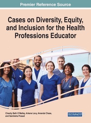 Chasity Beth O'Malley, Arkene Levy, Amanda Chase, Samiksha Prasad, Gabriella Dauer - Cases on Diversity, Equity, and Inclusion for the Health Professions Educator, Inbunden