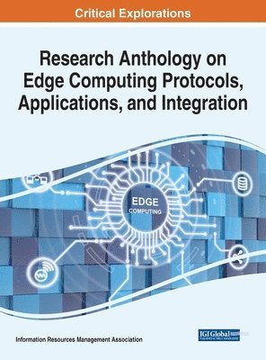 Information Resources Management Association - Research Anthology on Edge Computing Protocols, Applications, and Integration, Inbunden