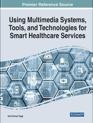 Amit Kumar Tyagi - Using Multimedia Systems, Tools, and Technologies for Smart Healthcare Services, Inbunden
