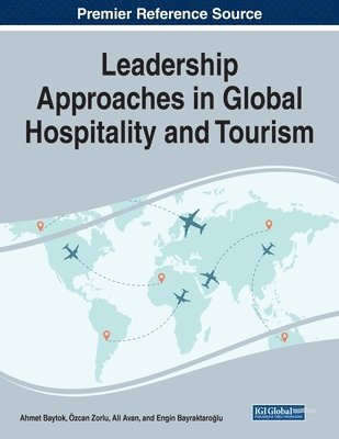 Ahmet Baytok, Özcan Zorlu - Leadership Approaches in Global Hospitality and Tourism, Häftad