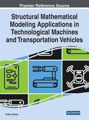 Andrey Eliseev - Structural Mathematical Modeling Applications in Technological Machines and Transportation Vehicles, Inbunden