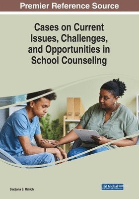 Sladjana S. Rakich - Cases on Current Issues, Challenges, and Opportunities in School Counseling, Häftad