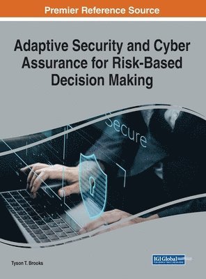Tyson T. Brooks - Adaptive Security and Cyber Assurance for Risk-Based Decision Making, Inbunden