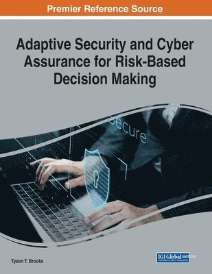 Tyson T. Brooks - Adaptive Security and Cyber Assurance for Risk-Based Decision Making, Häftad