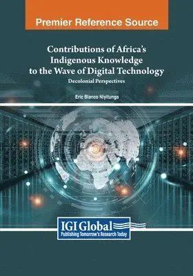 Eric Blanco Niyitunga - Contributions of Africa's Indigenous Knowledge to the Wave of Digital Technology: Decolonial Perspectives, Häftad. Tillgänglighet: Lägg i varukorg