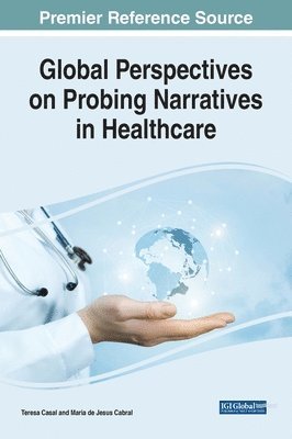 Teresa Casal, Maria de Jesus Cabral - Global Perspectives on Probing Narratives in Healthcare, Inbunden